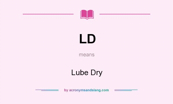 What does LD mean? It stands for Lube Dry