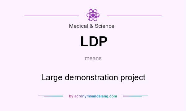 What does LDP mean? It stands for Large demonstration project