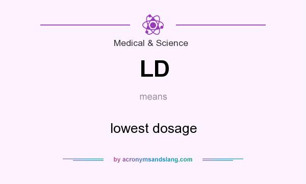 What does LD mean? It stands for lowest dosage