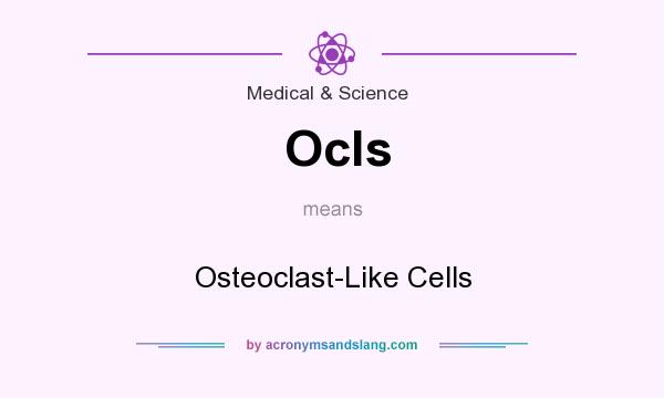 What does Ocls mean? It stands for Osteoclast-Like Cells