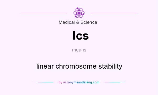 What does lcs mean? It stands for linear chromosome stability