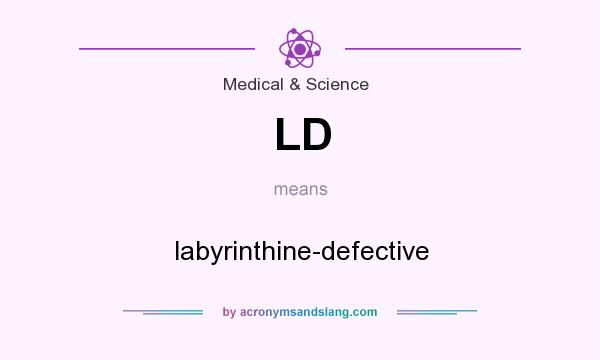 What does LD mean? It stands for labyrinthine-defective
