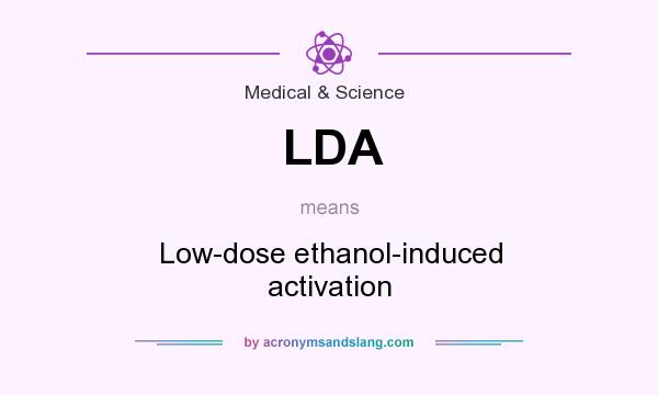 What does LDA mean? It stands for Low-dose ethanol-induced activation