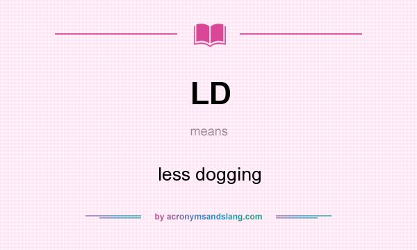 What does LD mean? It stands for less dogging