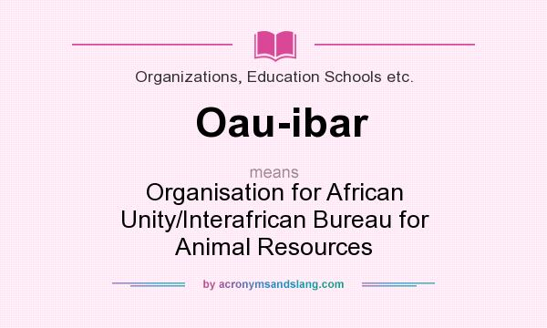 What does Oau-ibar mean? It stands for Organisation for African Unity/Interafrican Bureau for Animal Resources