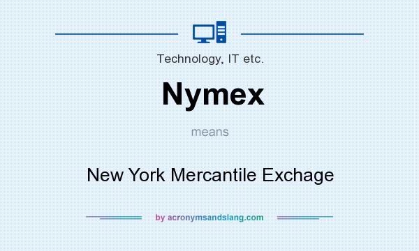 What does Nymex mean? It stands for New York Mercantile Exchage