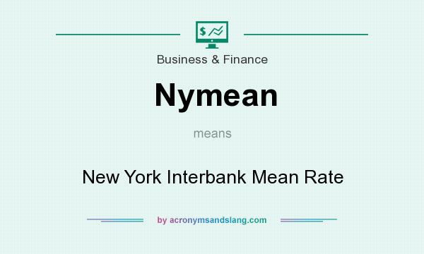 What does Nymean mean? It stands for New York Interbank Mean Rate