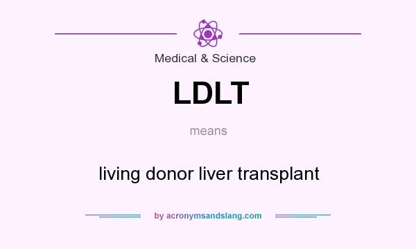 What does LDLT mean? It stands for living donor liver transplant
