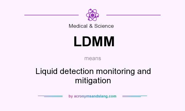 What does LDMM mean? It stands for Liquid detection monitoring and mitigation