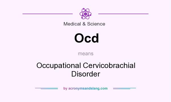 What does Ocd mean? It stands for Occupational Cervicobrachial Disorder