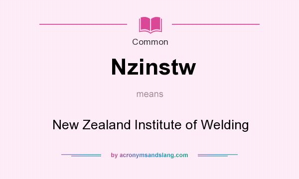 What does Nzinstw mean? It stands for New Zealand Institute of Welding