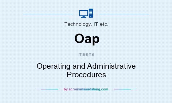 What does Oap mean? It stands for Operating and Administrative Procedures