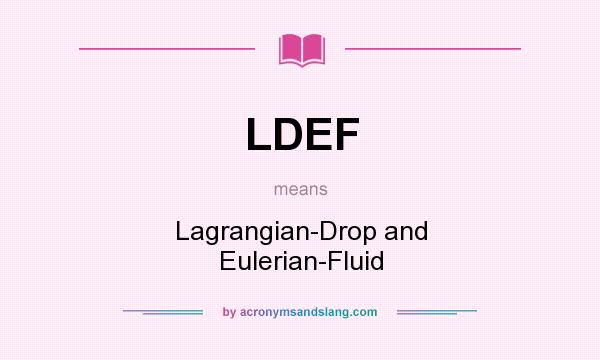 What does LDEF mean? It stands for Lagrangian-Drop and Eulerian-Fluid