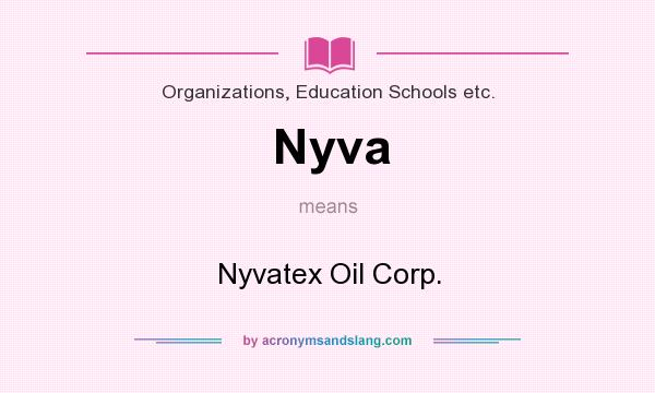 What does Nyva mean? It stands for Nyvatex Oil Corp.