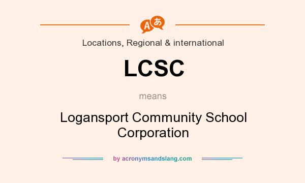 What does LCSC mean? It stands for Logansport Community School Corporation