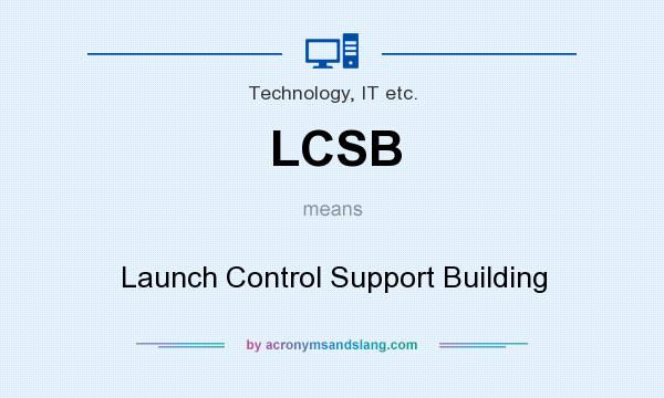What does LCSB mean? It stands for Launch Control Support Building