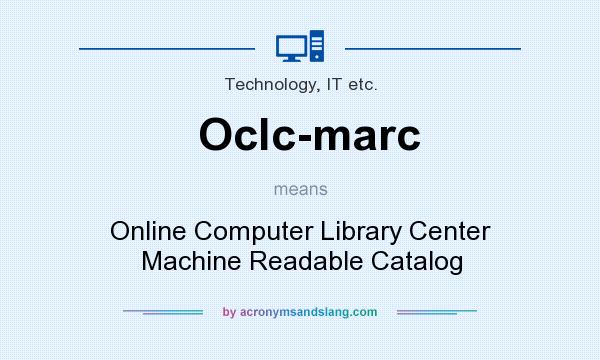 What does Oclc-marc mean? It stands for Online Computer Library Center Machine Readable Catalog