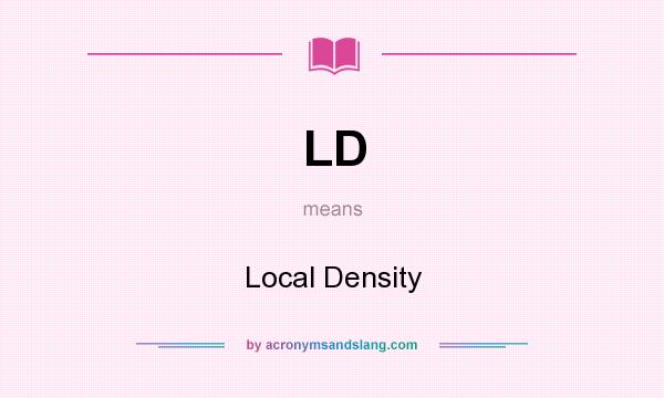 What does LD mean? It stands for Local Density