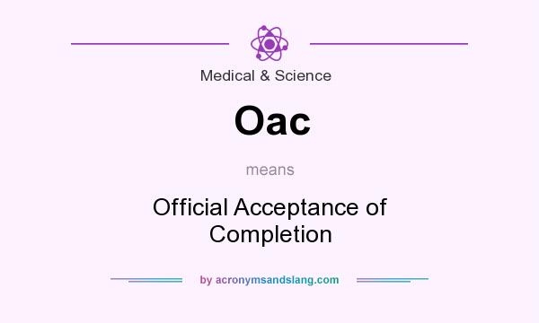 What does Oac mean? It stands for Official Acceptance of Completion