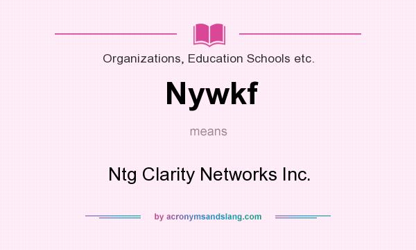 What does Nywkf mean? It stands for Ntg Clarity Networks Inc.