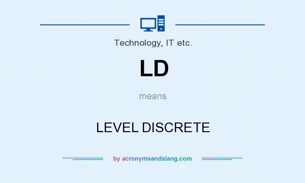 What does LD mean? It stands for LEVEL DISCRETE