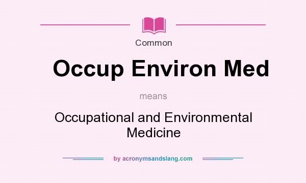 What does Occup Environ Med mean? It stands for Occupational and Environmental Medicine