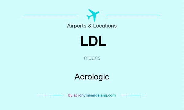 What does LDL mean? It stands for Aerologic