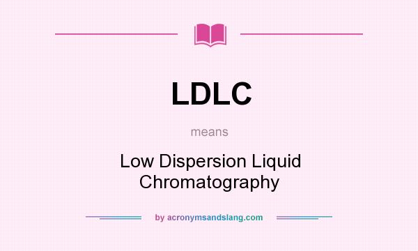 What does LDLC mean? It stands for Low Dispersion Liquid Chromatography