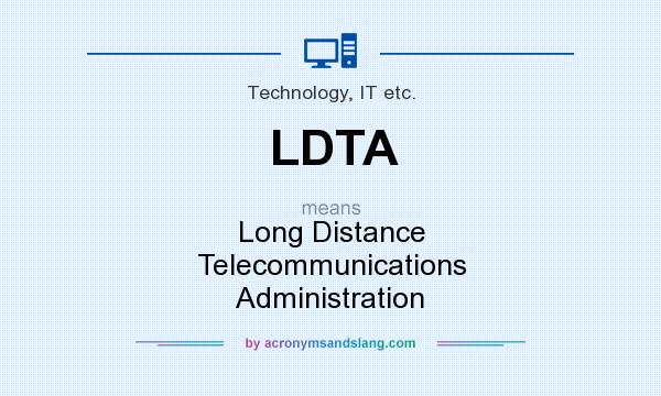 What does LDTA mean? It stands for Long Distance Telecommunications Administration