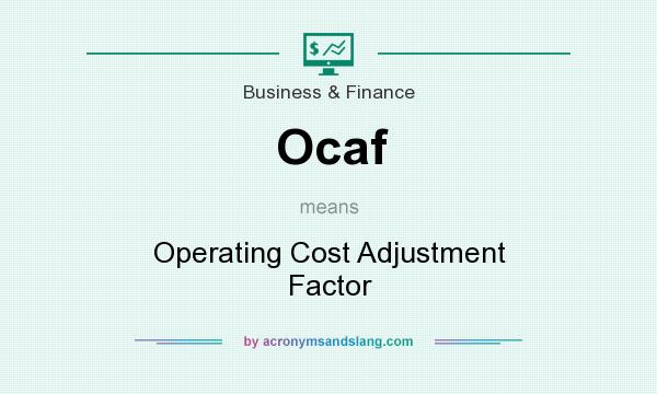 What does Ocaf mean? It stands for Operating Cost Adjustment Factor