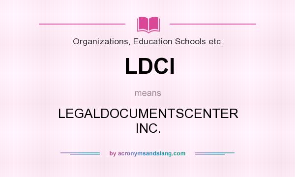 What does LDCI mean? It stands for LEGALDOCUMENTSCENTER INC.