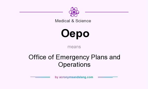 What does Oepo mean? It stands for Office of Emergency Plans and Operations