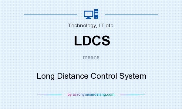 What does LDCS mean? It stands for Long Distance Control System