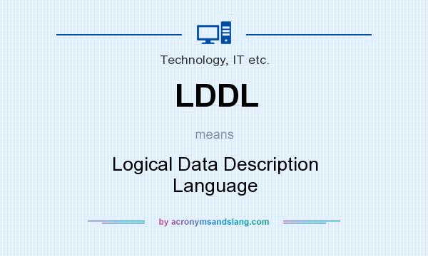 What does LDDL mean? It stands for Logical Data Description Language