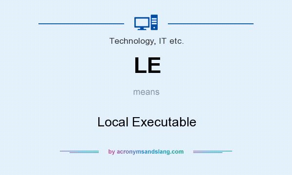 What does LE mean? It stands for Local Executable