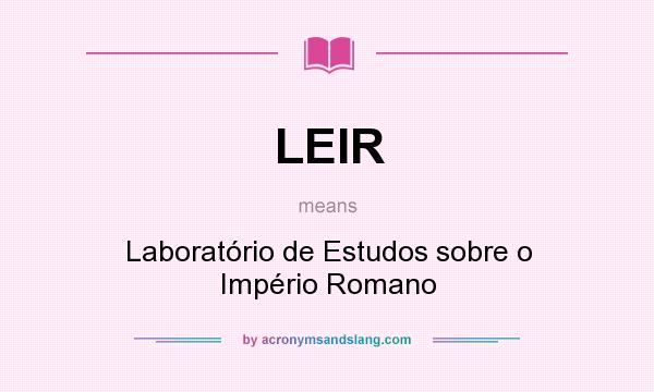 What does LEIR mean? It stands for Laboratório de Estudos sobre o Império Romano