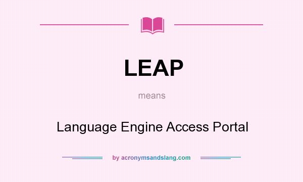 What does LEAP mean? It stands for Language Engine Access Portal