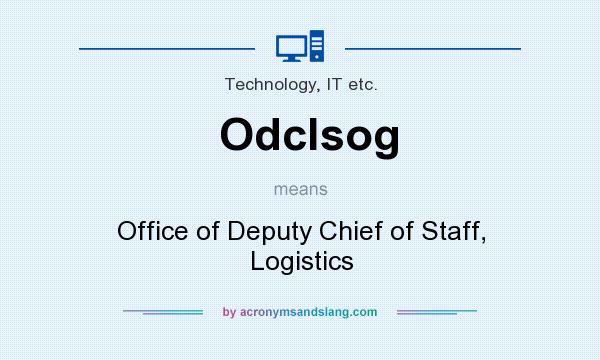 What does Odclsog mean? It stands for Office of Deputy Chief of Staff, Logistics