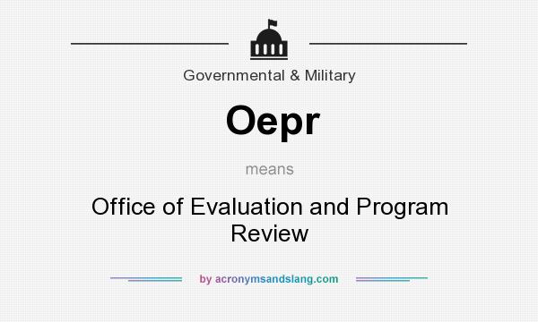 What does Oepr mean? It stands for Office of Evaluation and Program Review