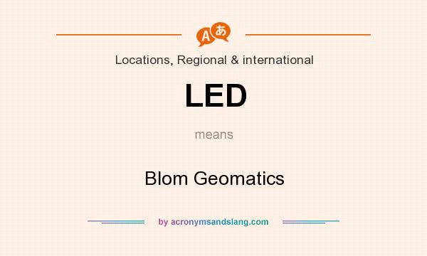 What does LED mean? It stands for Blom Geomatics