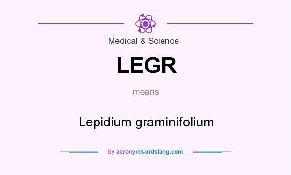 What does LEGR mean? It stands for Lepidium graminifolium
