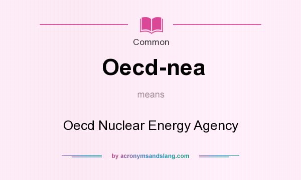 What does Oecd-nea mean? It stands for Oecd Nuclear Energy Agency