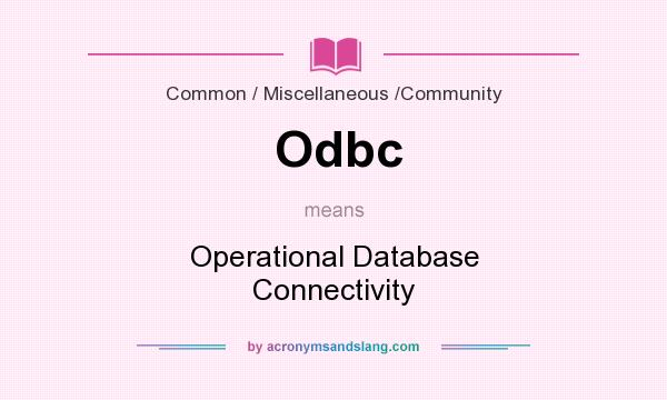 What does Odbc mean? It stands for Operational Database Connectivity