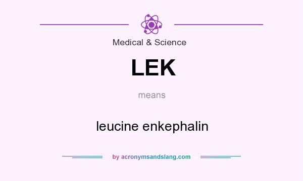 What does LEK mean? It stands for leucine enkephalin