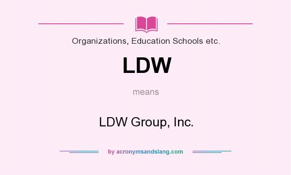 What does LDW mean? It stands for LDW Group, Inc.