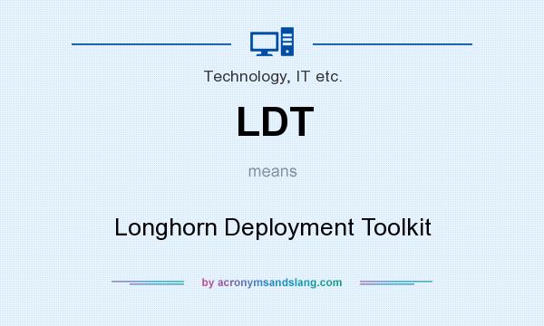 What does LDT mean? It stands for Longhorn Deployment Toolkit