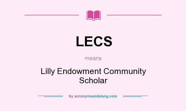 What does LECS mean? It stands for Lilly Endowment Community Scholar