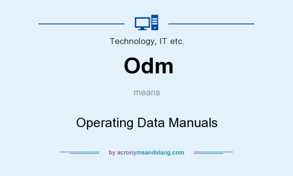 What does Odm mean? It stands for Operating Data Manuals
