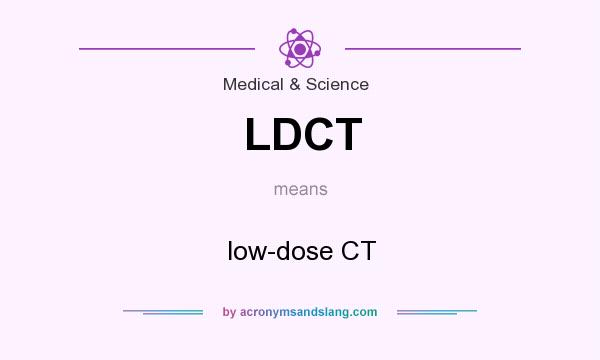 What does LDCT mean? It stands for low-dose CT