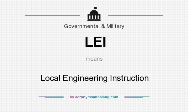 What does LEI mean? It stands for Local Engineering Instruction